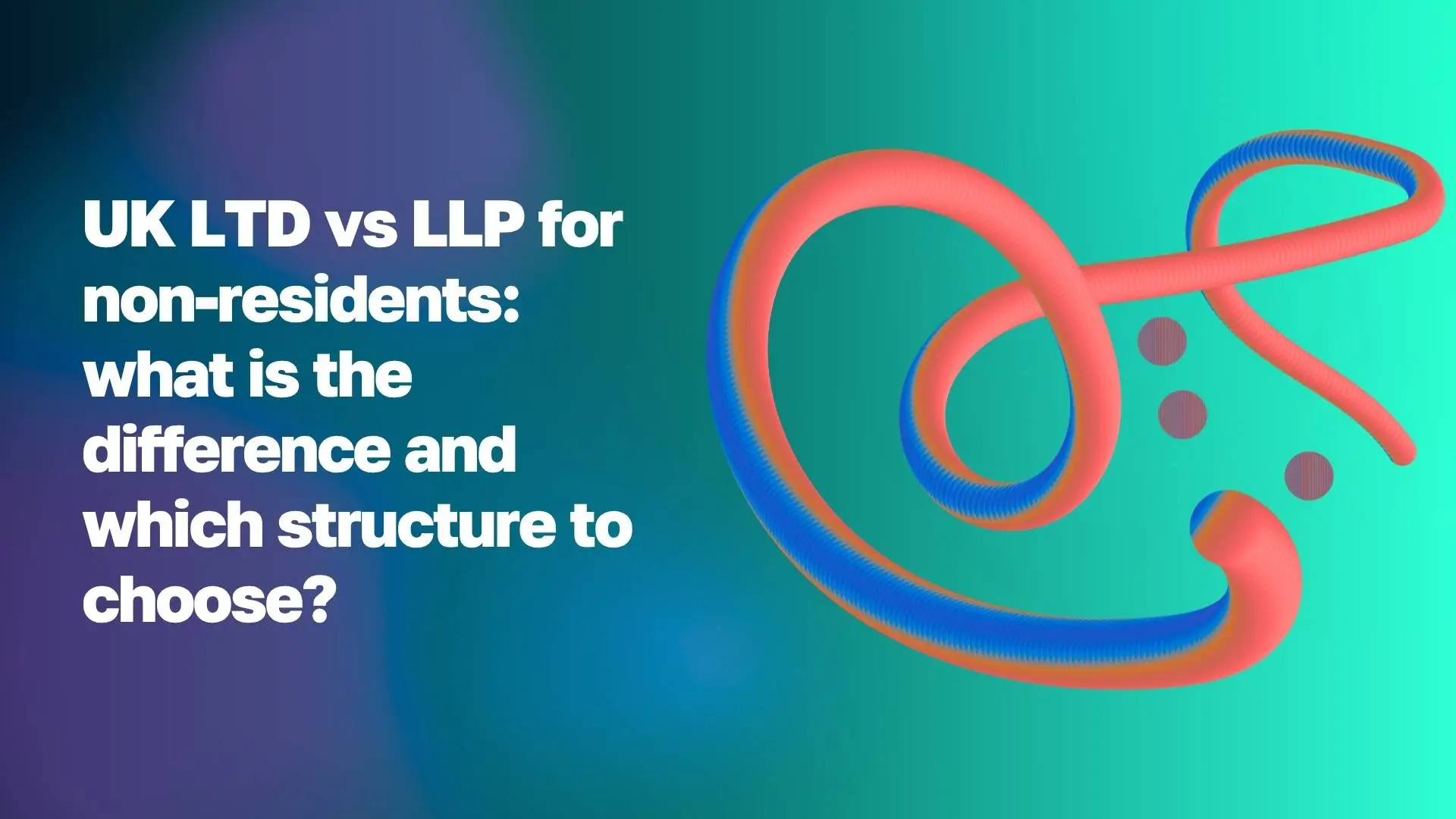 LTD vs LLP у Великій Британії для нерезидентів: у чому різниця та яку структуру обрати WoBorders